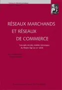 Réseaux marchands et réseaux de commerce : concepts récents, réalités historiques du Moyen Age au XIXe siècle