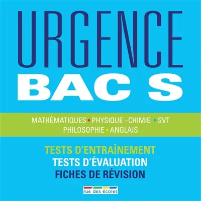 Urgence bac S : mathématiques, physique chimie, SVT, philosophie, anglais : tests d'entraînement, tests d'évaluation, fiches de révision