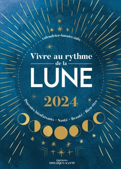 Vivre au rythme de la Lune 2024 : pouvoirs bienfaisants, santé, beauté, bien-être