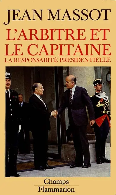 L'arbitre et le capitaine : essai sur la responsabilité présidentielle