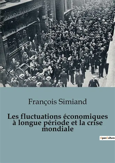 Les fluctuations économiques à longue période et la crise mondiale : Les cycles économiques dévoilés : comprendre les crises mondiales