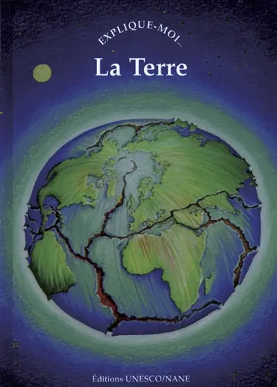 La Terre : explique-moi...