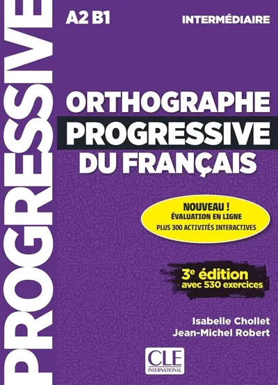 Orthographe progressive du français : A2 B1, intermédiaire : avec 530 exercices