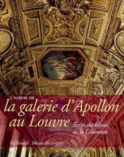L'album de la galerie d'Apollon au Louvre : écrin des bijoux de la Couronne