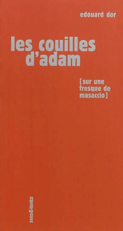 Les couilles d'Adam : sur une fresque de Masaccio, une sculpture de Rodin et un pastel de Picasso