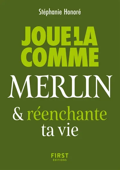 Joue-la comme Merlin & réenchante ta vie