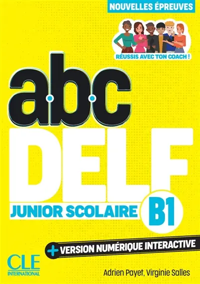 Abc DELF, B1 junior scolaire : réussis avec ton coach ! : nouvelles épreuves