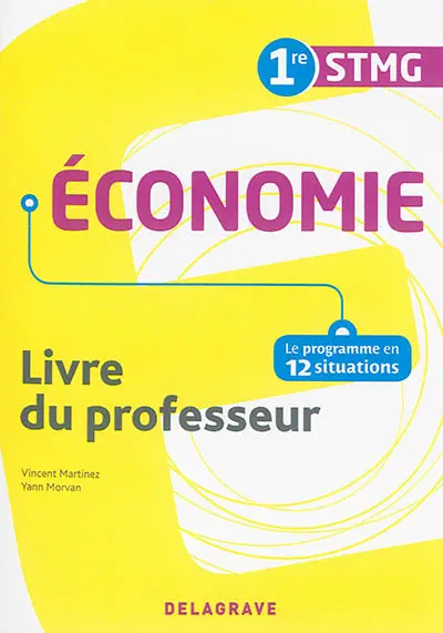 Economie 1re STMG : le programme en 12 situations : livre du professeur