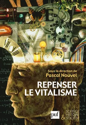 Repenser le vitalisme : histoire et philosophie du vitalisme