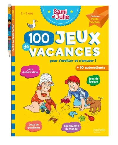 100 jeux de vacances pour s'éveiller et s'amuser ! : j'entre en petite section, 2-3 ans