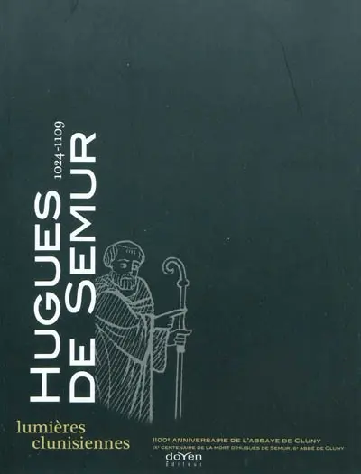 Hugues de Semur (1024-1109) : lumières clunisiennes : exposition, Paray-le-Monial, Musée du Hiéron, 11 juillet-11 octobre 2009