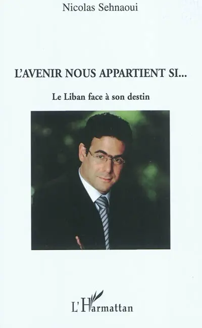 L'avenir nous appartient si... : le Liban face à son destin