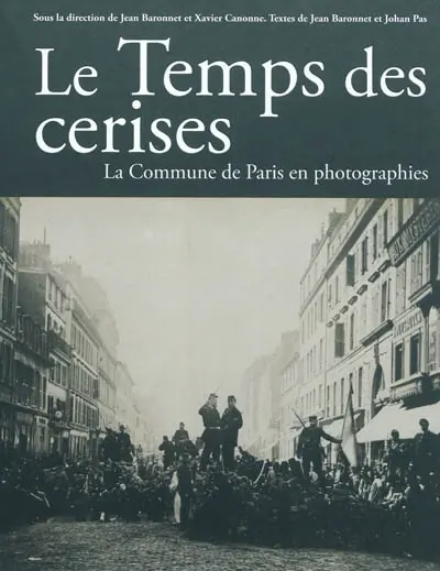 Le temps des cerises : la Commune en photographies