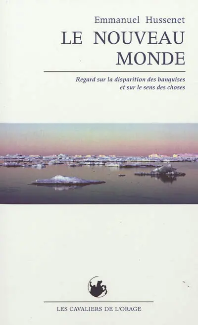 Le nouveau monde : regard sur la disparition des banquises et sur le sens des choses