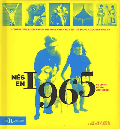 Nés en 1965 : le livre de ma jeunesse : tous les souvenirs de mon enfance et de mon adolescence