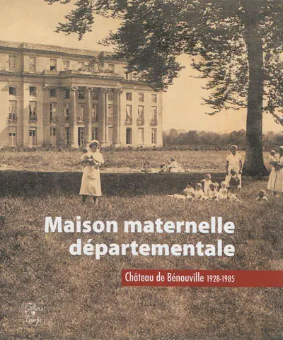 Maison maternelle départementale : château de Bénouville, 1928-1985