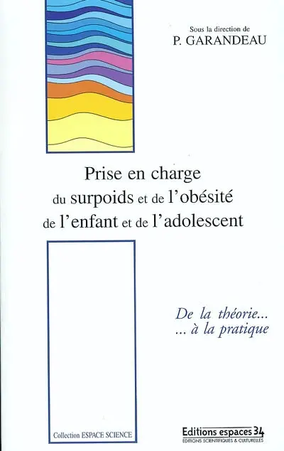 Prise en charge du surpoids et de l'obésité de l'enfant et de l'adolescent : l'expérience de l'Institut St-Pierre de Palavas : de la théorie à la pratique