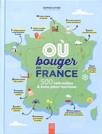 Où bouger en France : 500 vadrouilles & bons plans tourisme