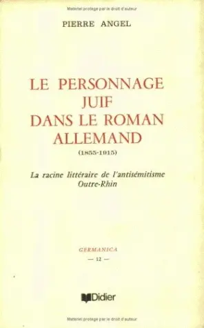 Le personnage juif dans le roman allemand (1855-1915) : la racine littéraire de l'anti-sémitisme outre-Rhin