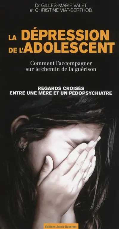 La dépression de l'adolescent : comment l'accompagner sur le chemin de la guérison : regards croisés entre une mère et un pédopsychiatre