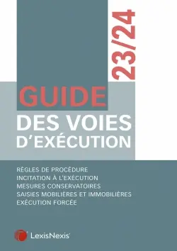 Guide des voies d'exécution 2023-2024 : règles de procédure, incitation à l'exécution, mesures conservatoires, saisies mobilières et immobilières, exécution forcée