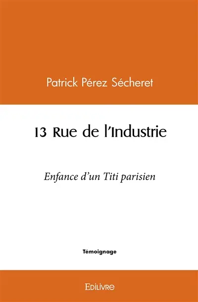 13 rue de l'industrie : Enfance d'un Titi parisien