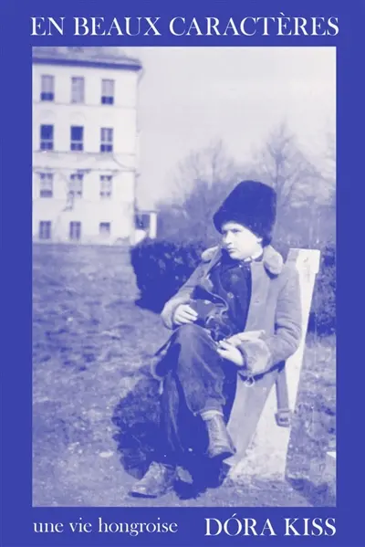En beaux caractères : une vie hongroise