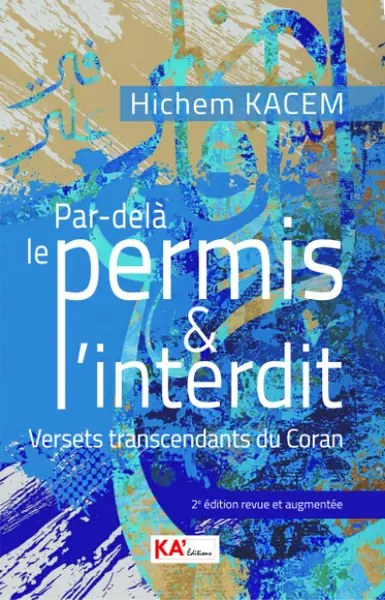Par-delà le permis & l'interdit : versets transcendants du Coran : essai
