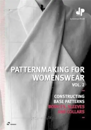 Patternmaking For Womenswear Vol. 2. Constructing Base Patterns Bodices, Sleeves and Collars