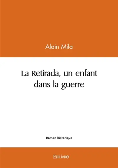 La Retirada, un enfant dans la guerre : Préface de Jean Ortiz Maître de conférences honoraire