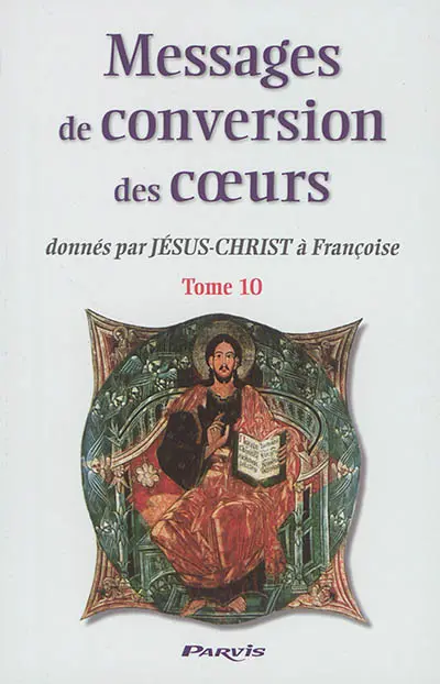 Messages de conversion des coeurs : donnés par Jésus-Christ à Françoise. Vol. 10. Gloire à Jésus-Christ, fils de Dieu et de Marie : jeudi 21 mai 2009-Ascension