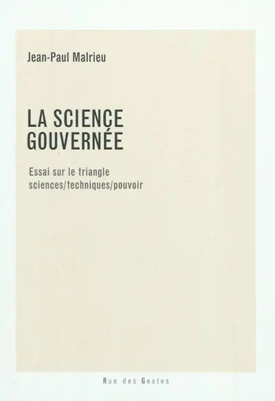 La science gouvernée : essai sur le triangle sciences-techniques-pouvoir