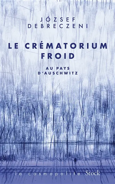Le crématorium froid : au pays d'Auschwitz : récit