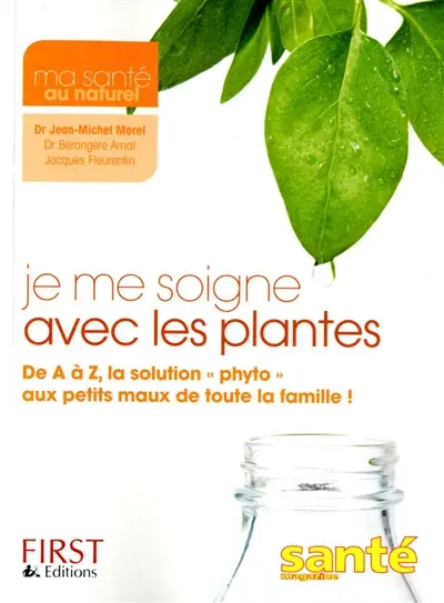 Je me soigne avec les plantes : de A à Z, la solution phyto aux petits maux de toute la famille !