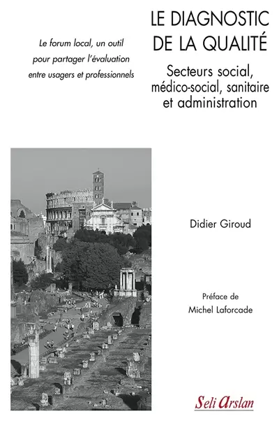Le diagnostic de la qualité, secteurs social, médico-social, sanitaire et administration : le forum local, un outil pour partager l'évaluation entre usagers et professionnels