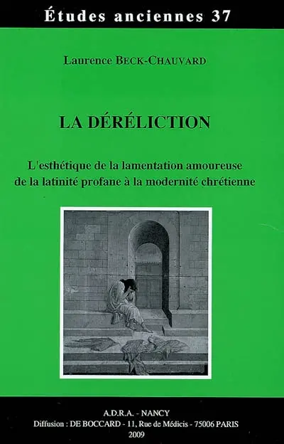 La déréliction : l'esthétique de la lamentation amoureuse de la latinité profane à la modernité chrétienne