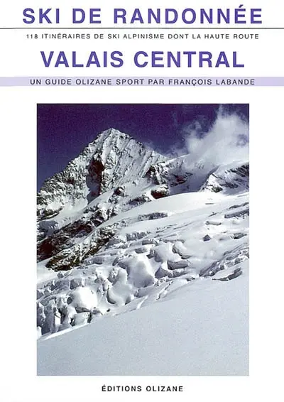 Ski de randonnée, Valais central : 118 itinéraires de ski-alpinisme dont la Haute Route