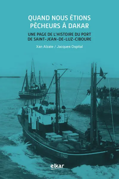 Quand nous étions pêcheurs à Dakar : une page de l'histoire du port de Saint-Jean-de-Luz-Ciboure