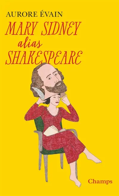 Mary Sidney alias Shakespeare : l'oeuvre de Shakespeare a-t-elle été écrite par une femme ?