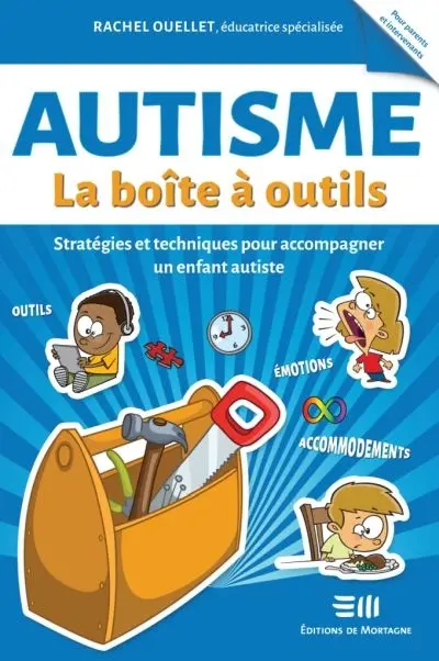 Autisme : La boîte à outils : Stratégies et techniques pour accompagner un enfant autiste