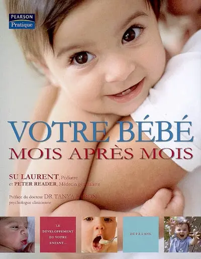 Votre bébé mois après mois : le développement de votre enfant de 0 à 2 ans