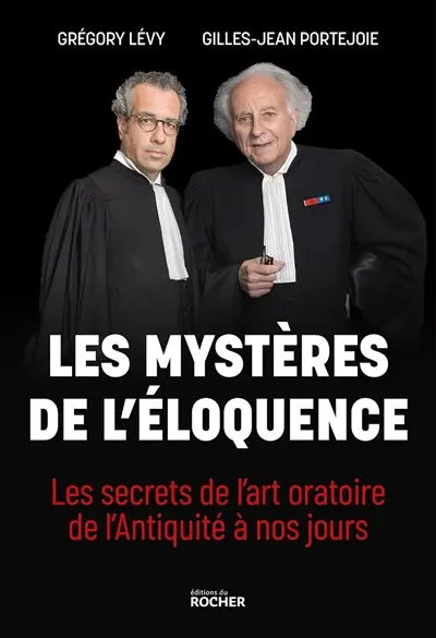 Les mystères de l'éloquence : les secrets de l'art oratoire de l'Antiquité à nos jours