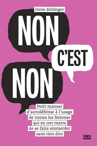Non c'est non : petit manuel d'autodéfense à l'usage de toutes les femmes qui en ont marre de se faire emmerder sans rien dire