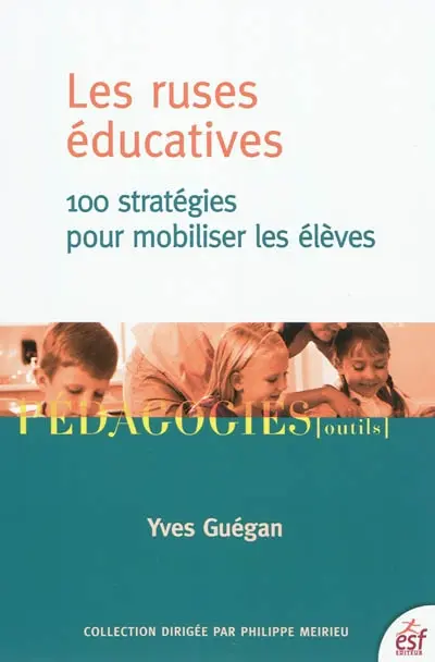 Les ruses éducatives : 100 stratégies pour mobiliser les élèves