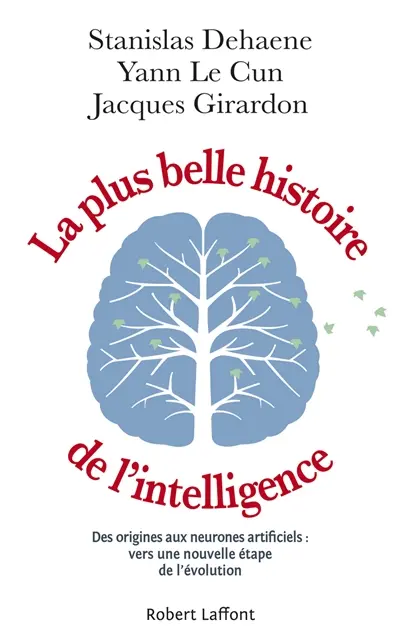 La plus belle histoire de l'intelligence : des origines aux neurones artificiels : vers une nouvelle étape de l'évolution