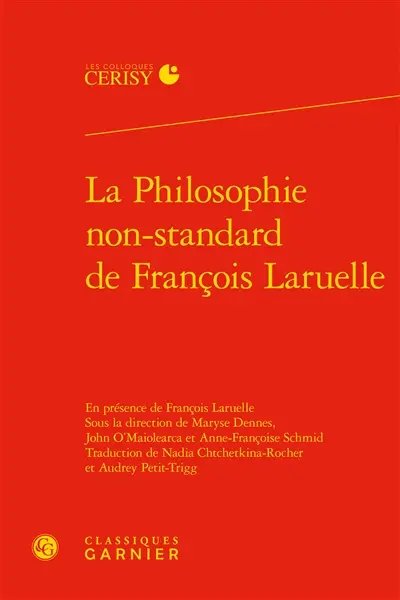 La philosophie non-standard de François Laruelle : actes du colloque de Cerisy-la-Salle, du 3 au 10 septembre 2014