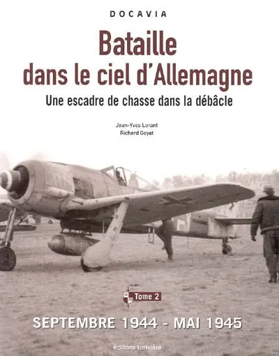 Bataille dans le ciel d'Allemagne : une escadre de chasse dans la débâcle. Vol. 2. Septembre 1944-mai 1945