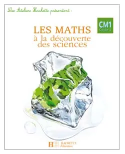 Les maths à la découverte des sciences CM1, cycle 3 : guide pédagogique