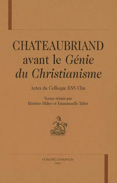 Chateaubriand avant Le génie du christianisme : actes du colloque ENS Ulm