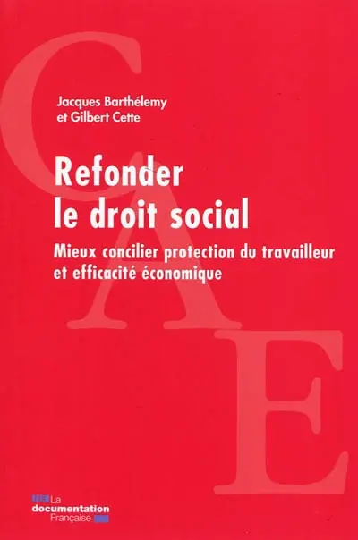 Refonder le droit social : mieux concilier protection du travailleur et efficacité économique